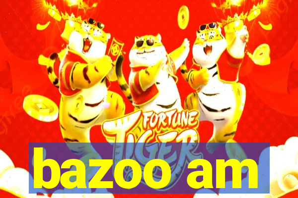 bazoo am